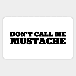 Don't Call Me Mustache Magnet